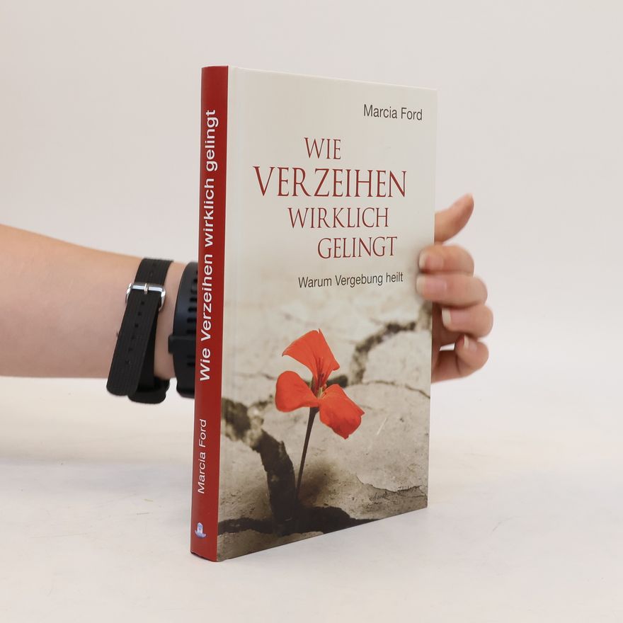 Marcia Ford Wie Verzeihen wirklich gelingt