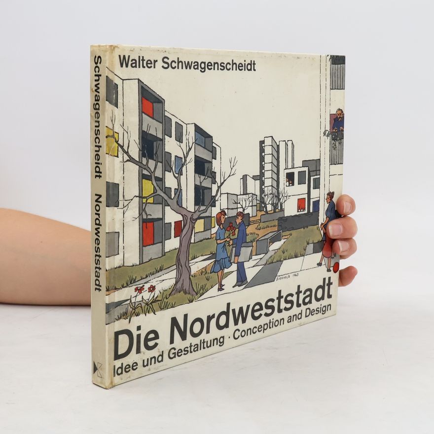 Walter Schwagenscheidt Die Nordweststadt: Idee und Gestaltung – Conception and Design