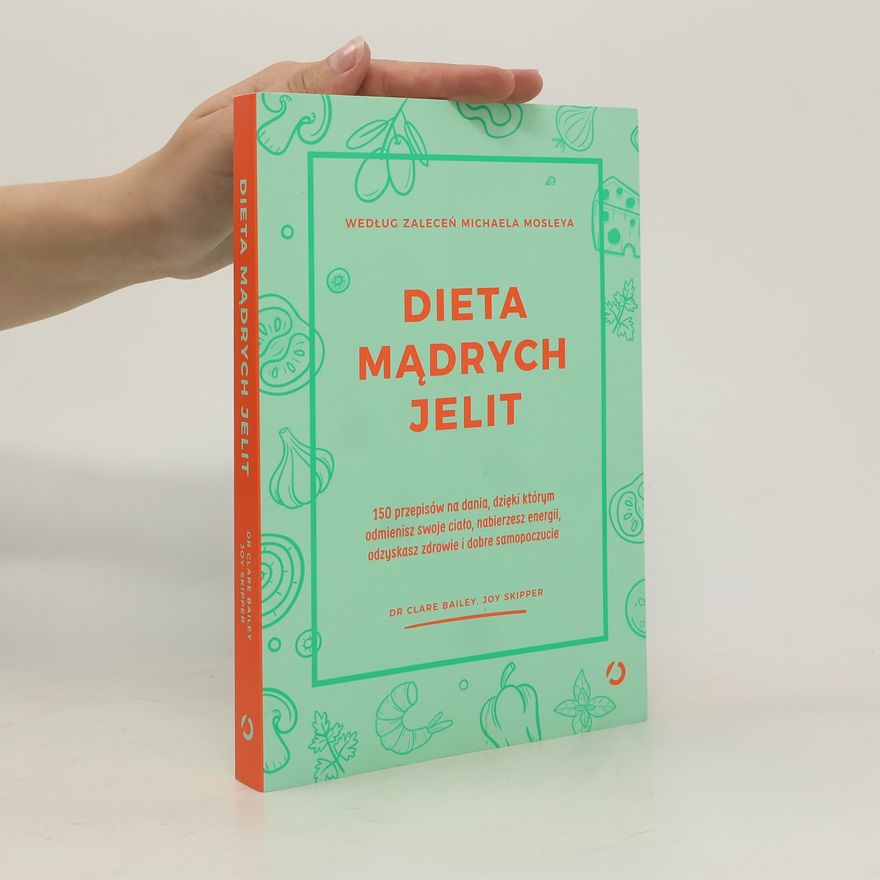 Joy Skipper Dieta mądrych jelit. 150 przepisów na dania, dzięki którym odmienisz swoje ciało, nabierzesz energii