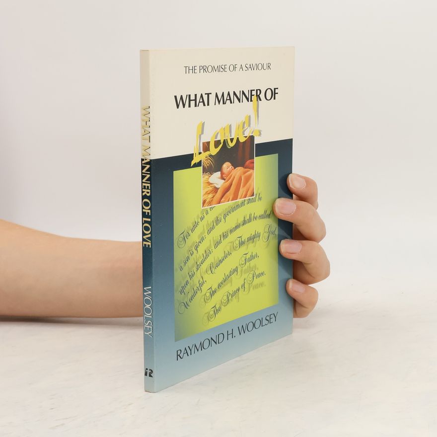 Raymond H Woolsey What Manner of Love