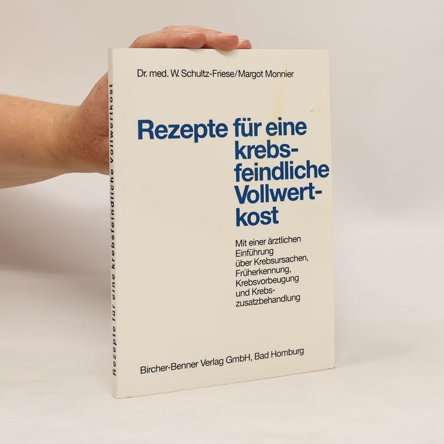 Schultz-Friese W. Rezepte für eine krebsfeindliche Vollwertkost