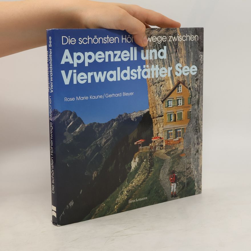 Rose M. Kaune Die schönsten Höhenwege zwischen Appenzell und Vierwaldstätter See