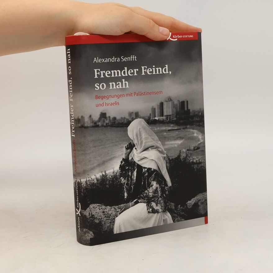 Alexandra Senfft Fremder Feind, so nah