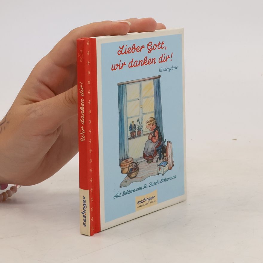 Ruthild Busch-Schumann Lieber Gott, wir danken dir!, Kindergebete. Kindergebete