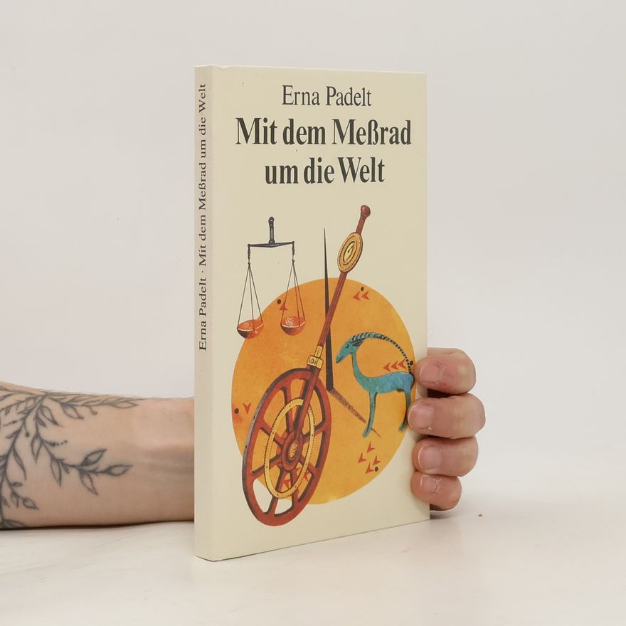 Erna Padelt Mit dem Messrad um die Welt