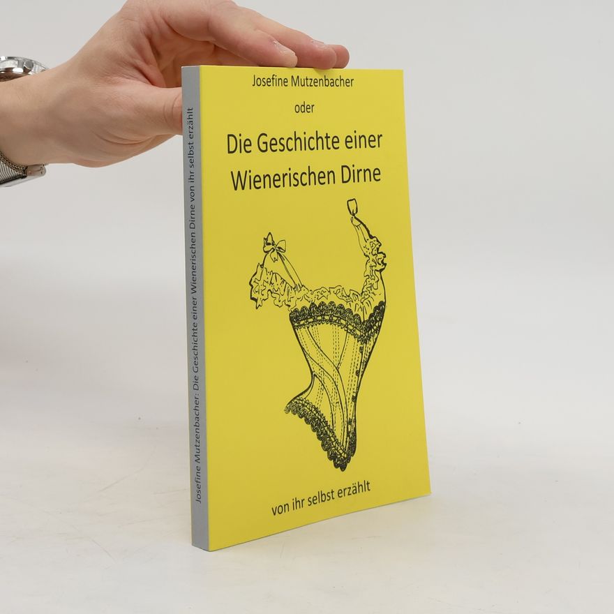 Josephine Mutzenbacher Die Geschichte einer Wienerischen Dirne von ihr selbst erzählt