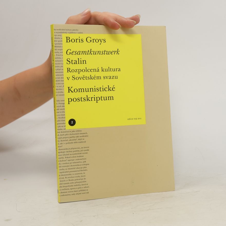 Boris Groys Gesamtkunstwerk Stalin / Komunistické postskriptum