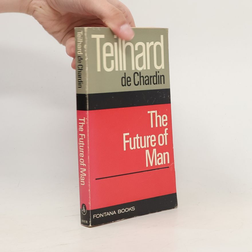 Pierre Teilhard de Chardin The future of man