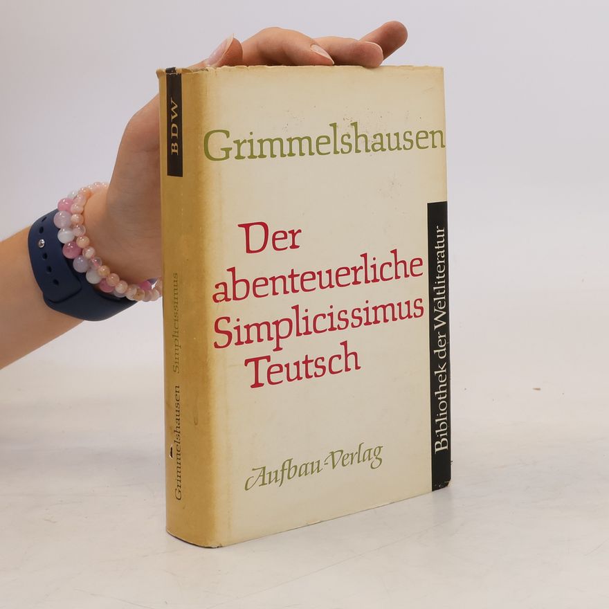 Hans Jakob Christoffel von Grimmelshausen Der abenteuerliche Simplicissimus Teutsch