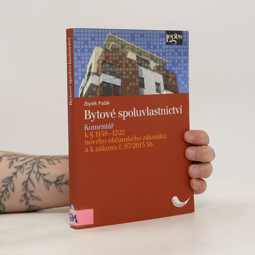 Zbyněk Pražák Bytové spoluvlastnictví : komentář k § 1158-1222 nového občanského zákoníku a k zákonu č. 67/2013 Sb.