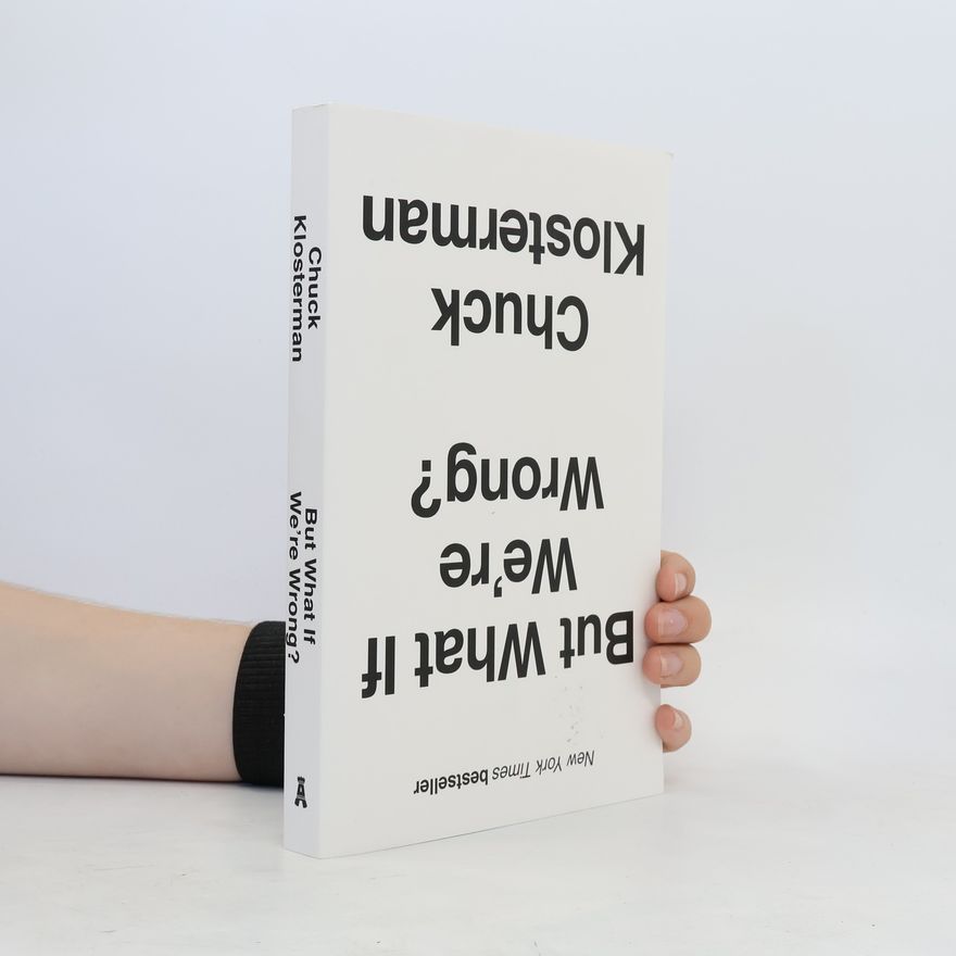 Chuck Klosterman But What If We´re Wrong?