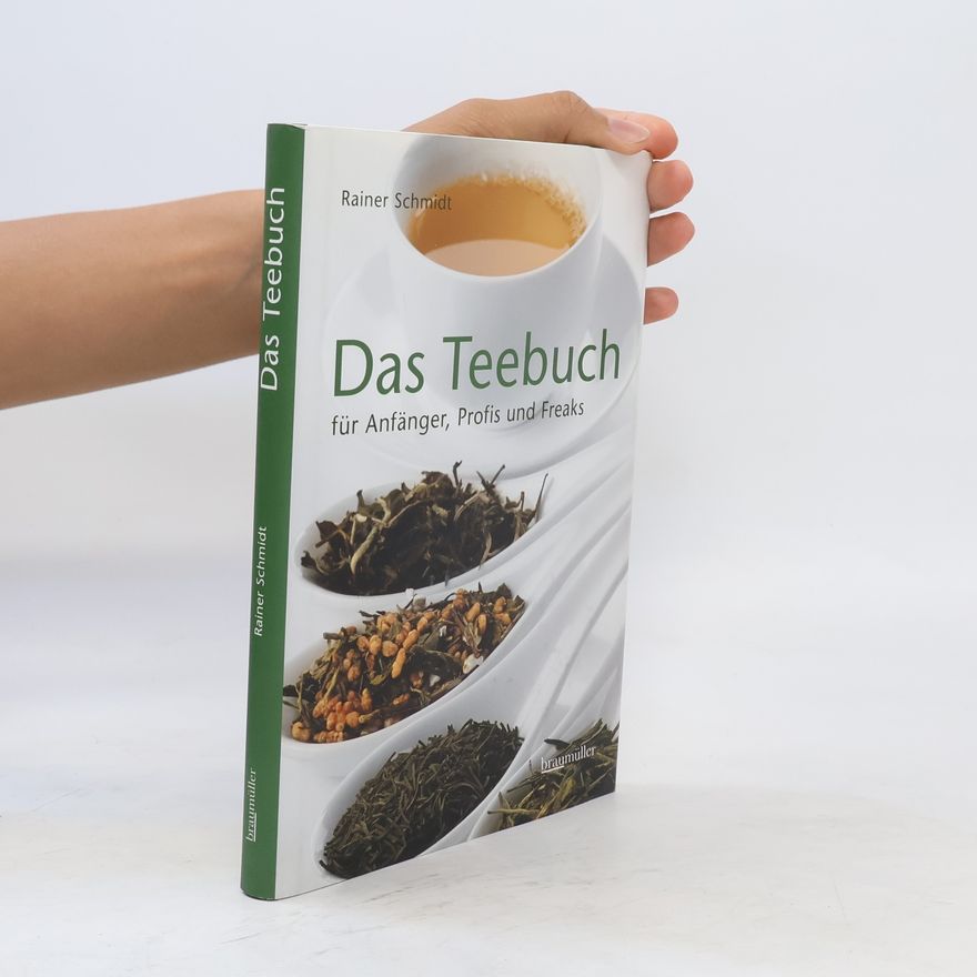 Rainer Schmidt Das Teebuch für Anfänger, Profis und Freaks