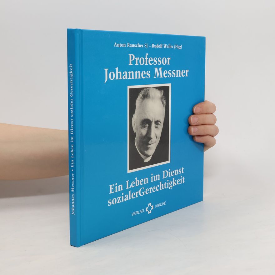 Rudolf Weiler Professor Johannes Messner. Ein Leben im Dienst sozialer Gerechtigkeit