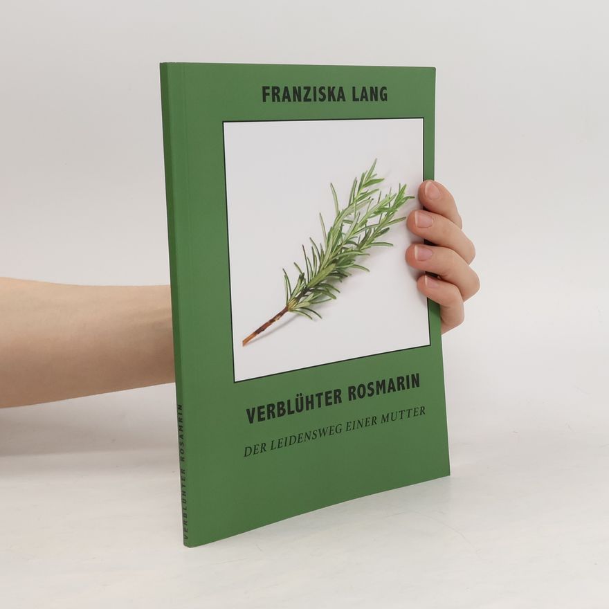 Franziska Lang Verblühter Rosmarin: Der Leidensweg einer Mutter