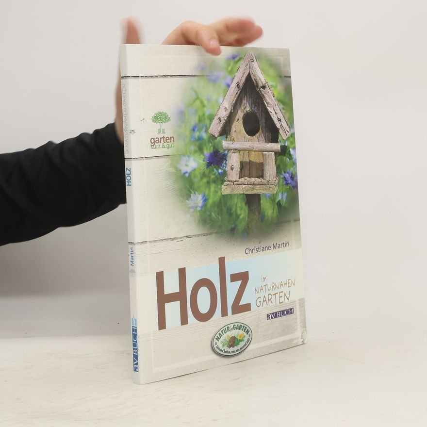 Christiane Martin Holz im naturnahen Garten