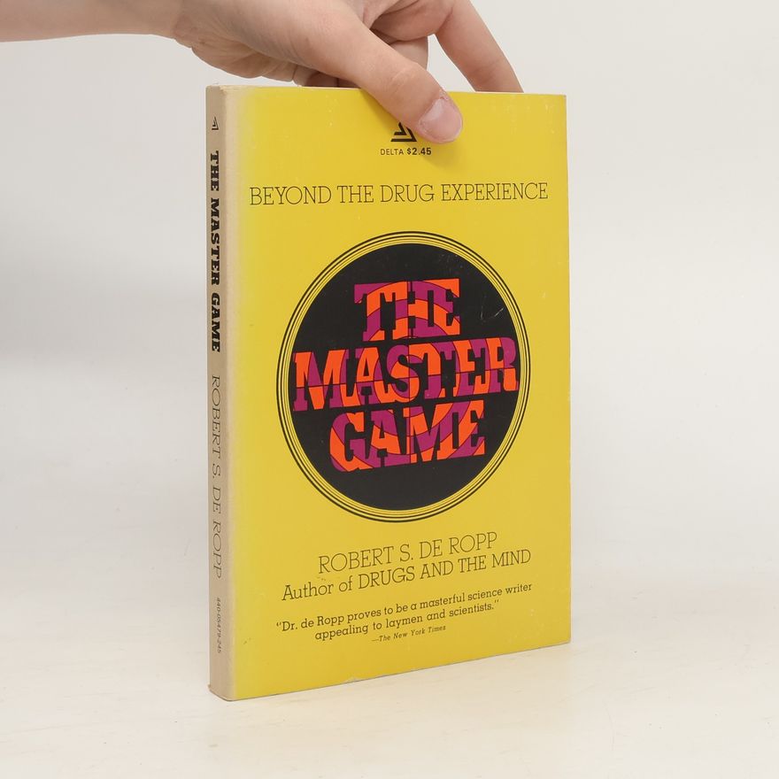 Robert S. De Ropp The Master Game: Beyond The Drug Experience