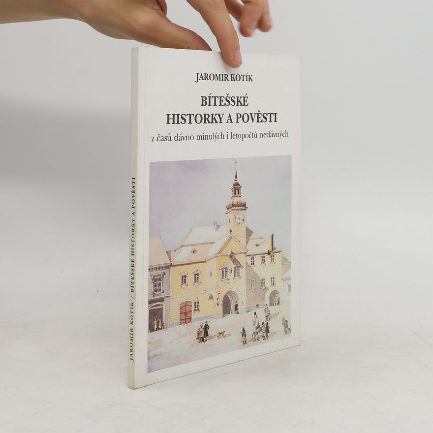 Jaromír Kotík Bítešské historky a pověsti z časů dávno minulých i letopočtů nedávných