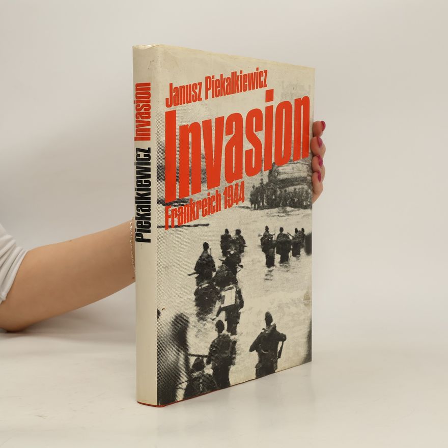 Janusz Piekałkiewicz Invasion. Frankreich 1944