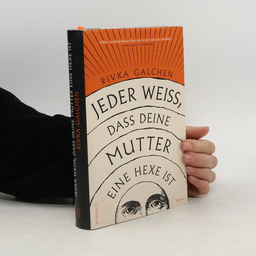 Rivka Galchen Jeder weiß, dass deine Mutter eine Hexe ist