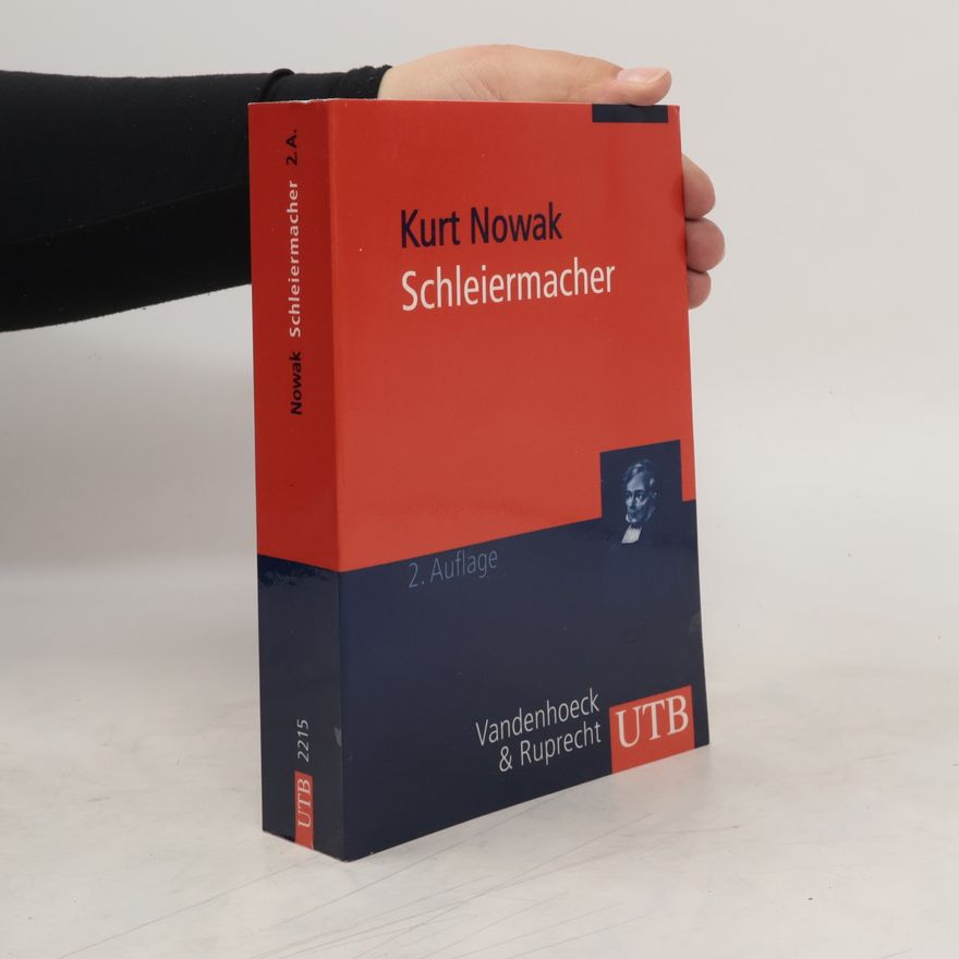 Kurt Nowak Schleiermacher. Leben, Werk Und Wirkung