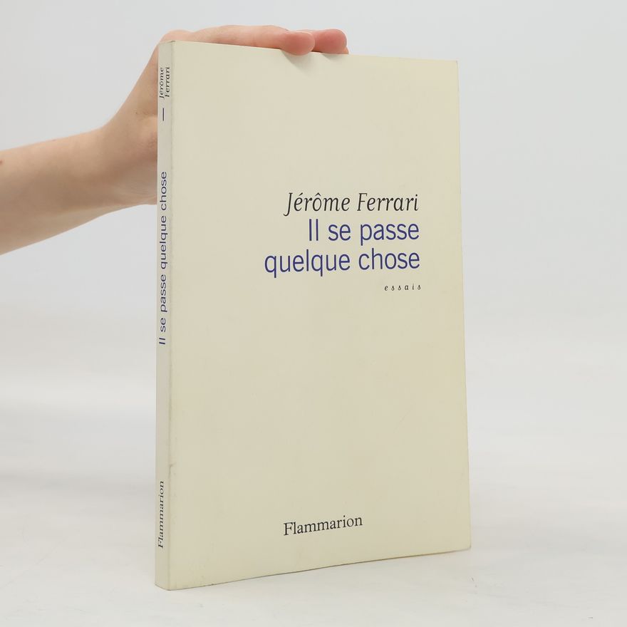 Jérôme Ferrari Il se passe quelque chose