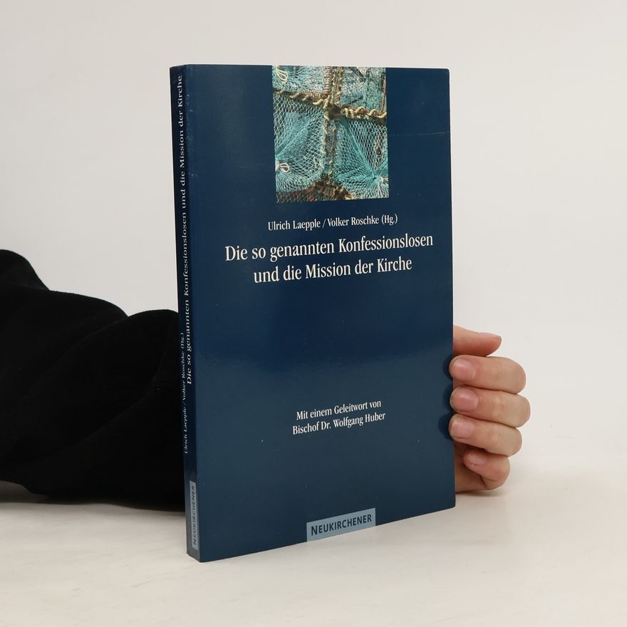 Ulrich Laepple Die so genannten Konfessionslosen und die Mission der Kirche