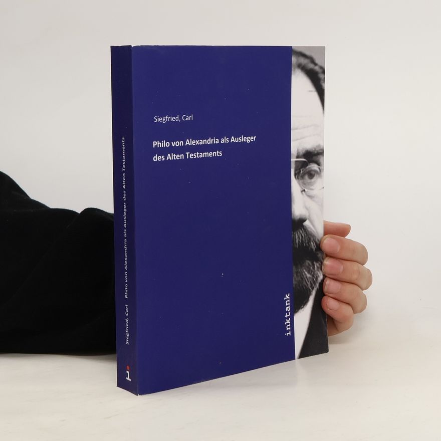 Carl Siegfried Philo von Alexandria als Ausleger des Alten Testaments