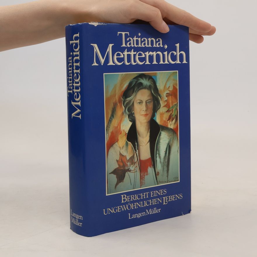 Tatiana von Metternich Winneburg Bericht eines ungewöhnlichen Lebens