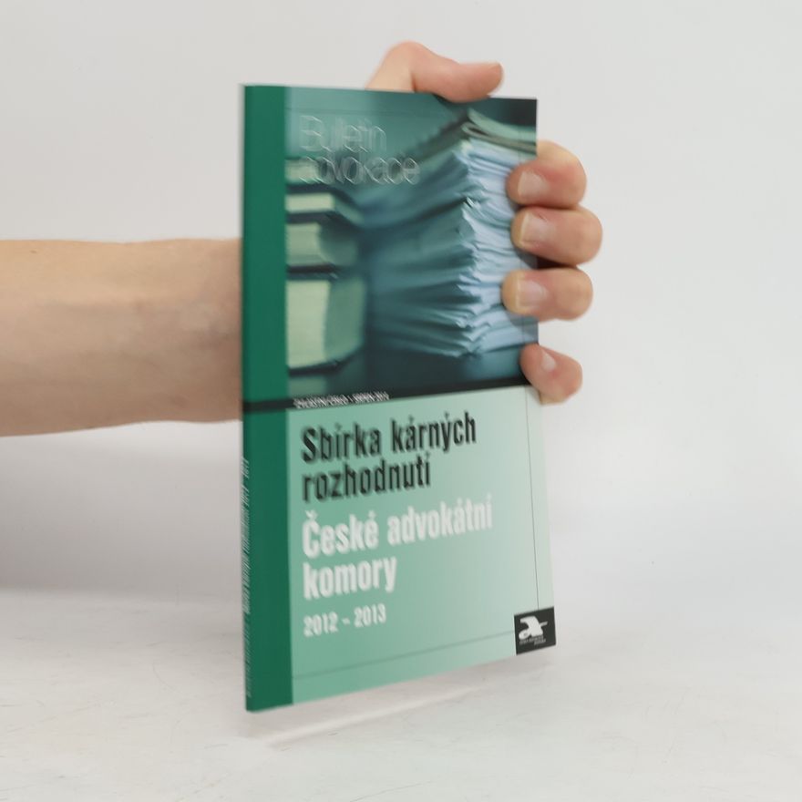 Kolektiv autorů Sbírka kárných rozhodnutí České advokátní komory 2012-2013