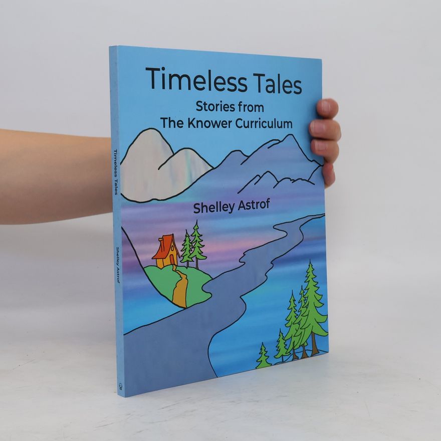 Shelley Astrof Timeless Tales: Stories from The Knower Curriculum