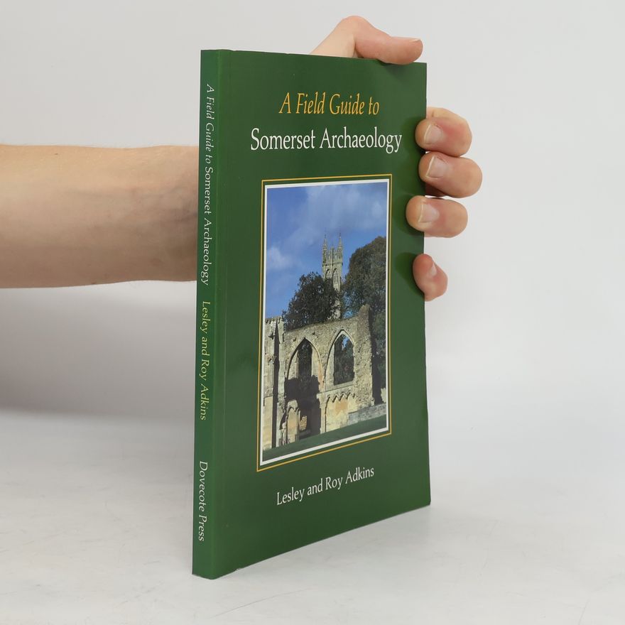 Roy Roy A. Adkins A Field Guide to Somerset Archaeology