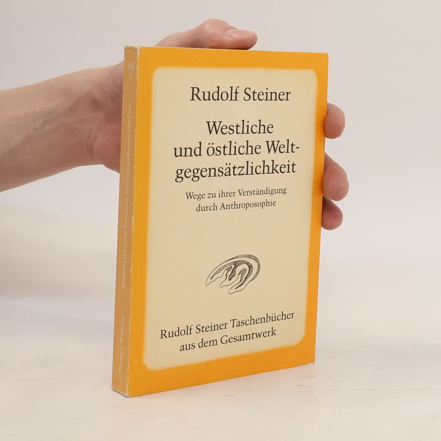 Rudolf Steiner Westliche und östliche Weltgegensätzlichkeit