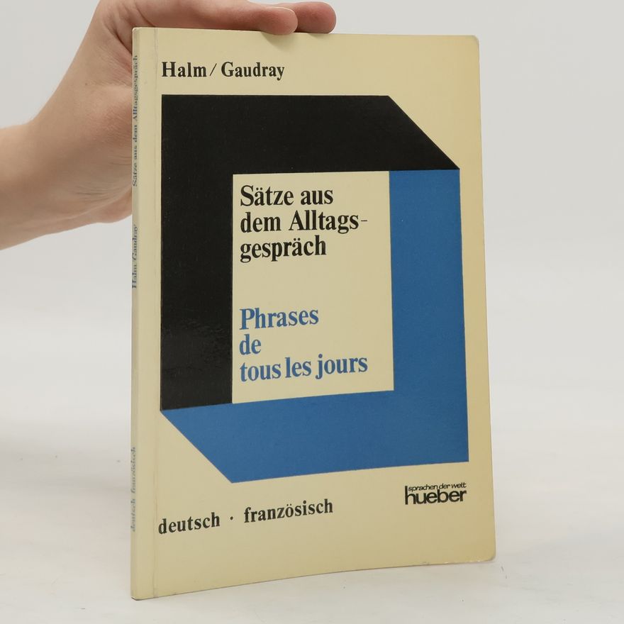 Wolfgang Halm Sätze aus dem Alltagsgespräch. Phrases de tous les jours