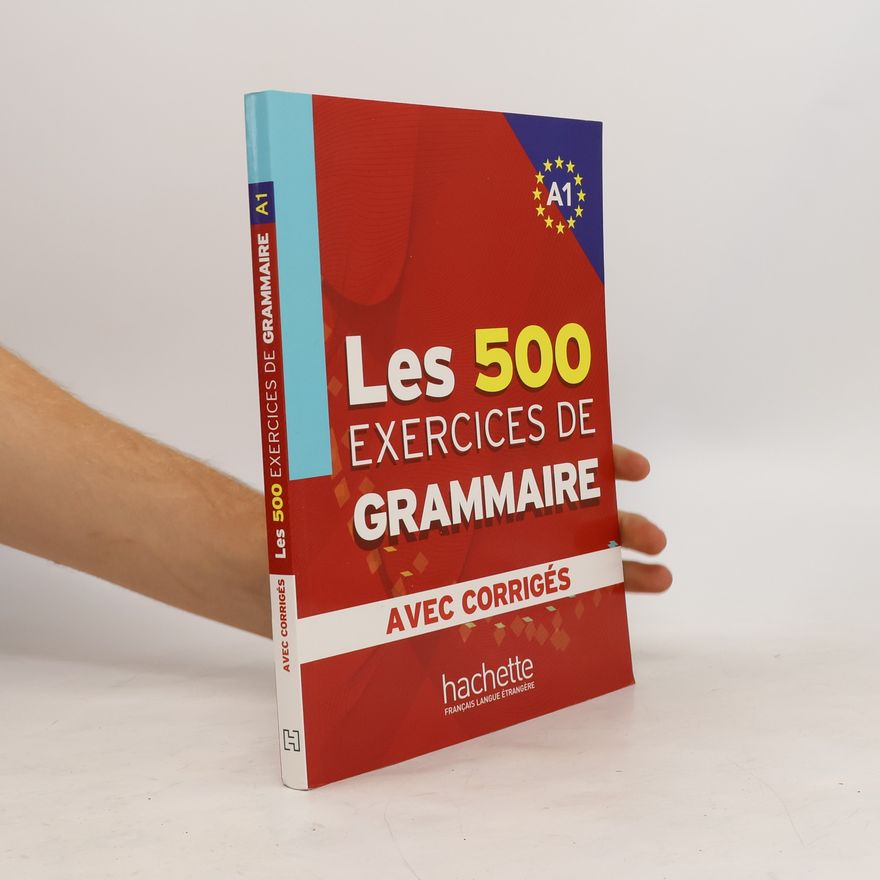 Anne Akyüz Les 500 exercices de grammaire : avec corrigés, Niveau A1.