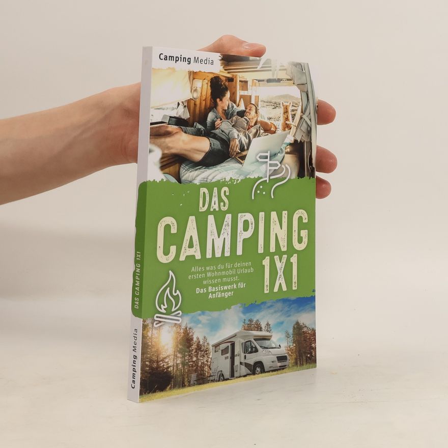 Collectif d'auteurs Das Camping 1x1: Alles was du für deinen ersten Wohnmobil Urlaub wissen musst. Das Basiswerk für Anfänger