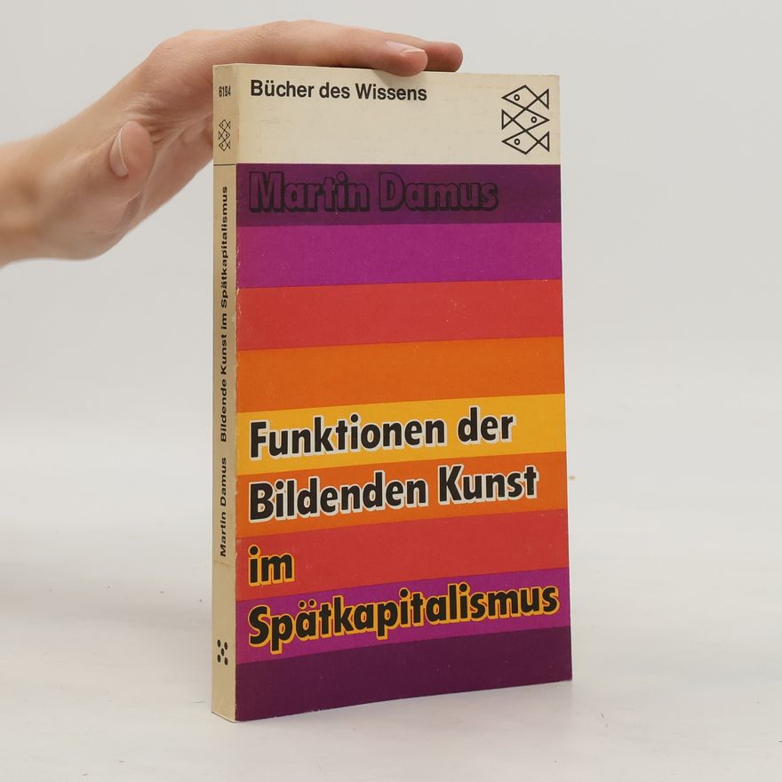 Martin Damus Funktionen der bildenden Kunst im Spätkapitalismus