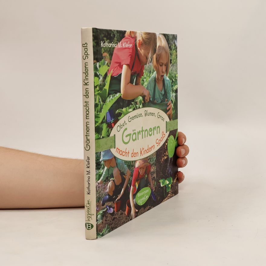 Katharina M. Kiefer Obst, Gemüse, Blumen, Gras, Gärtnern macht den Kindern Spaß