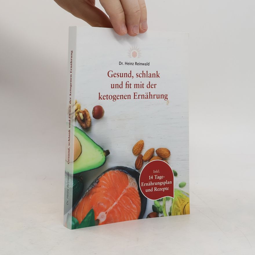 Heinz Reinwald Gesund, schlank und fit mit der ketogenen Ernährung