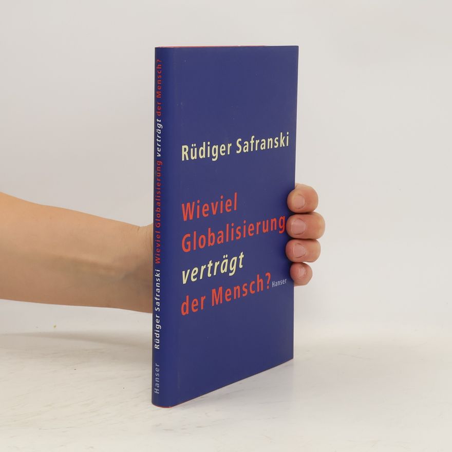 Rüdiger Safranski Wieviel Globalisierung verträgt der Mensch?