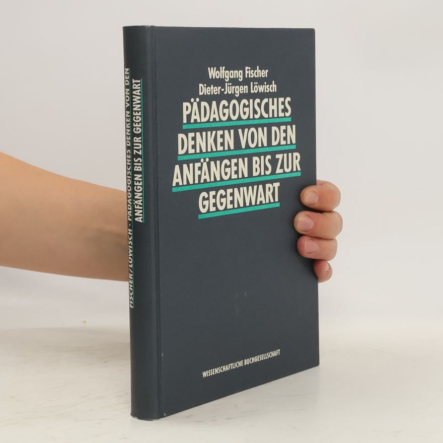 Wolfgang Fischer Pädagogisches Denken von den Anfängen bis zur Gegenwart