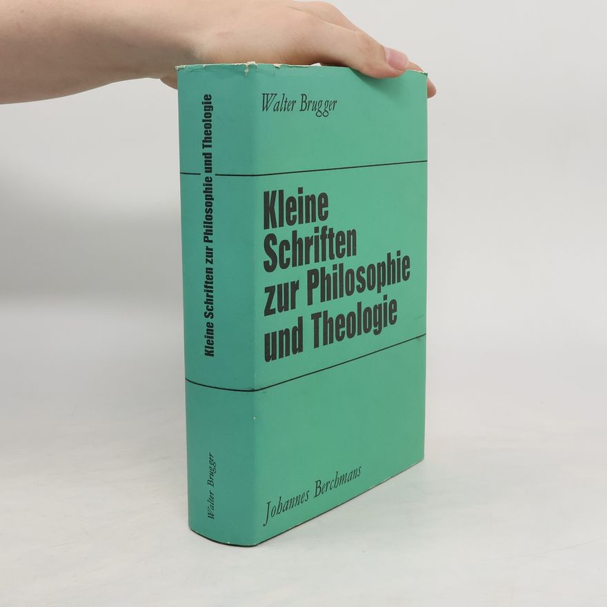 Walter Brugger Kleine Schriften zur Philosophie und Theologie