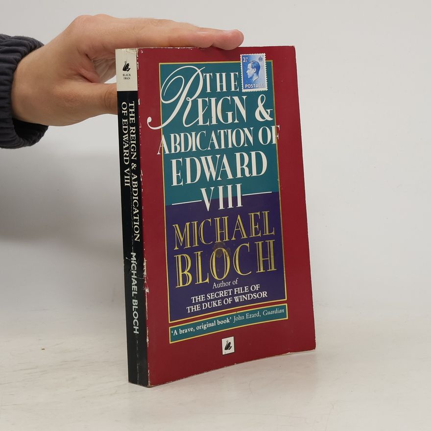 Michael Bloch The Reign and Abdication of Edward VIII