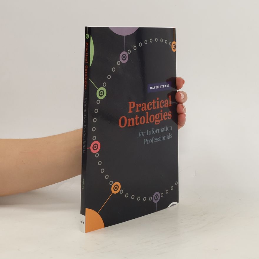 Stuart David Practical Ontologies for Information Professionals