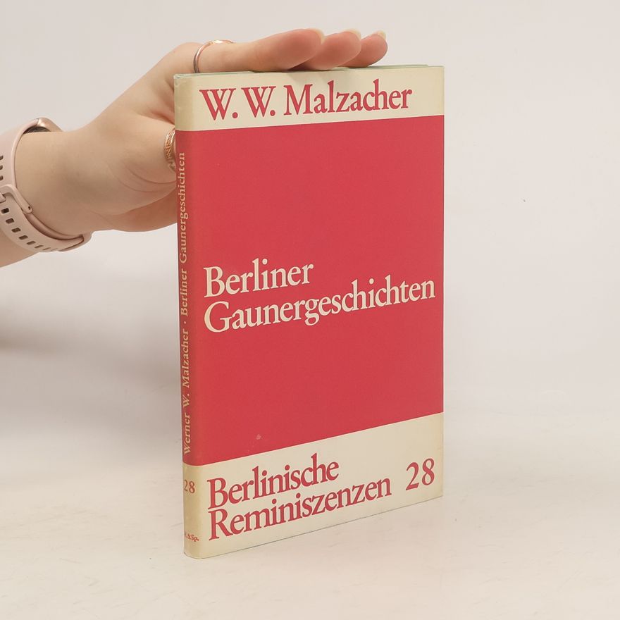 Werner W. Malzacher Berliner Gaunergeschichten