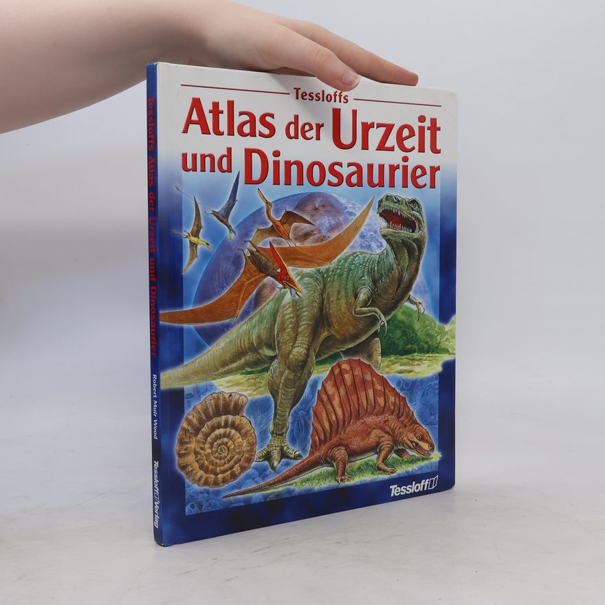 Robert Muir Wood Tessloffs Atlas der Urzeit und Dinosaurier