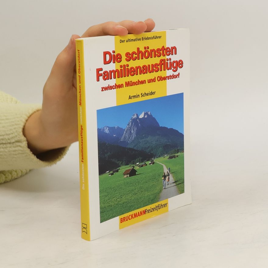 Armin Scheider Die schönsten Familienausflüge zwischen München und Oberstdorf