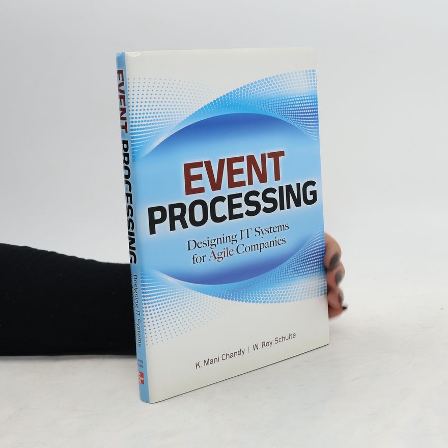 W. Roy Schulte Event Processing: Designing IT Systems for Agile Companies : Designing IT Systems for Agile Companies