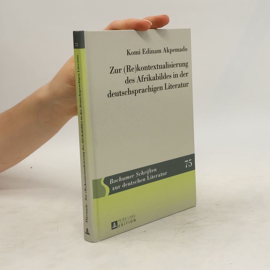 Komi Edinam Akpemado Zur (Re)kontextualisierung des Afrikabildes in der deutschsprachigen Literatur