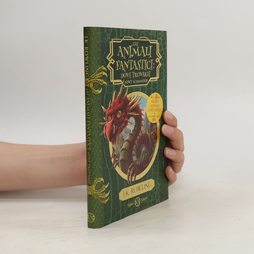 Joanne K. Rowling Gli animali fantastici: dove trovarli. Newt Scamander