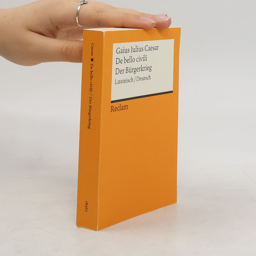 Gaius Iulius Caesar De bello civili / Der Bürgerkrieg